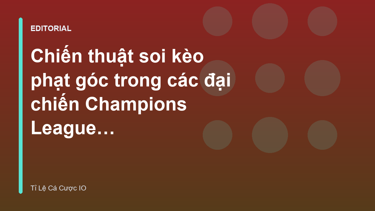 Chiến thuật soi kèo phạt góc trong bóng đá
