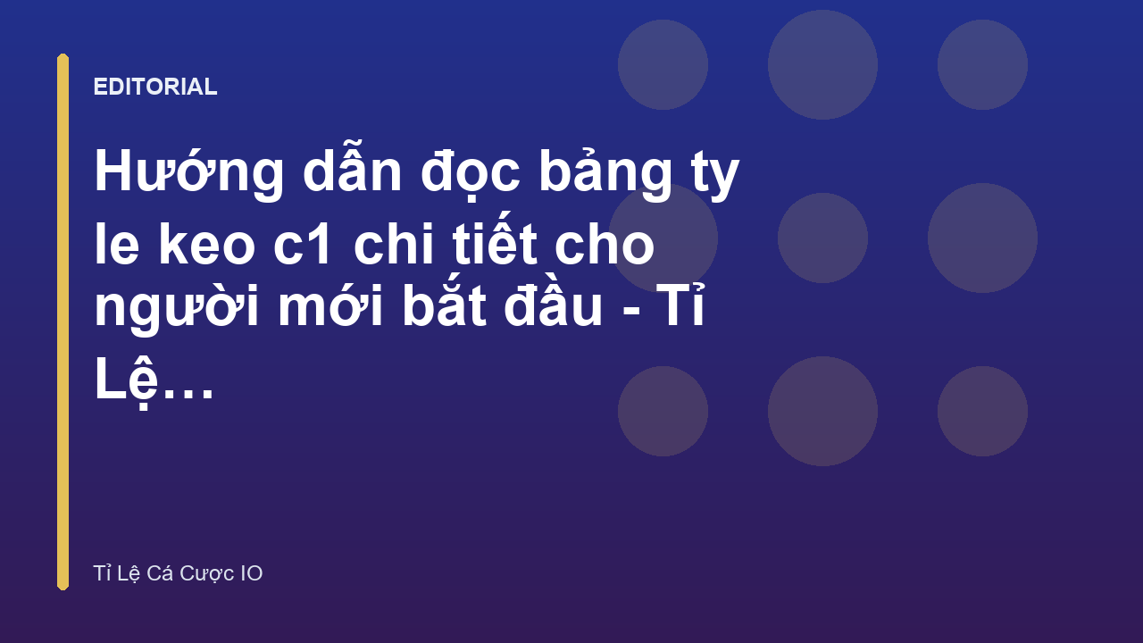 Hướng dẫn đọc bảng tỷ lệ kèo C1 cho người mới