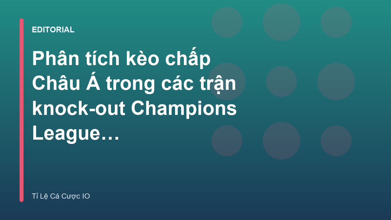 Phân tích kèo chấp Châu Á trong trận đấu Champions League
