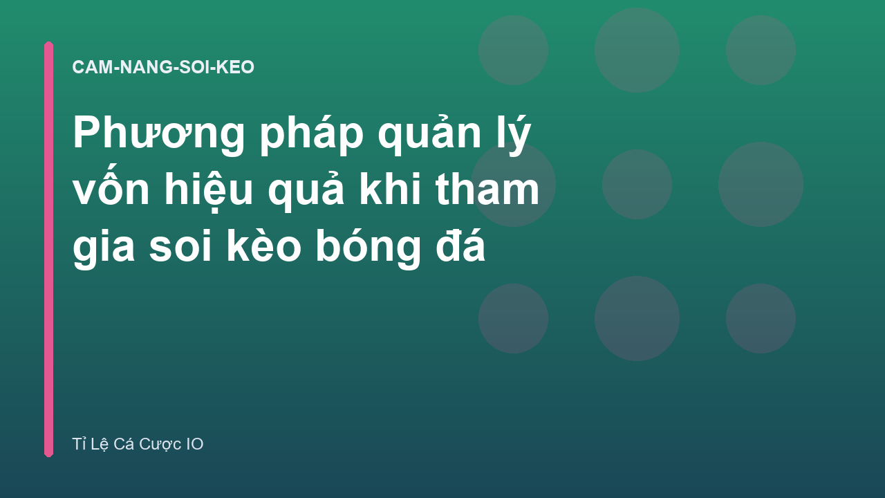 Phương pháp quản lý vốn hiệu quả khi tham gia soi kèo bóng đá